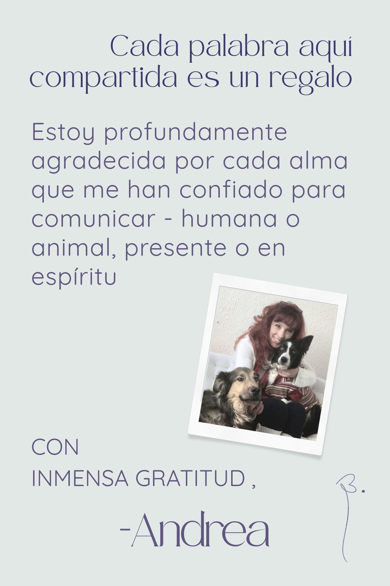 Andrea, retratada con sus amados perros, Balian y Goya — compañeros eternos que ahora la guían desde el plano espiritual, acompañada de una frase que expresa profunda gratitud por cada alma que le han confiado — humana o animal, presente o en espíritu.